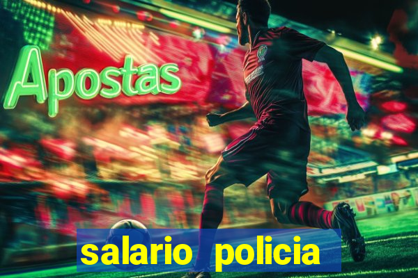 salario policia civil da bahia